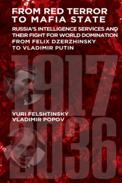 Cover for Yuri Felshtinsky · From Red Terror To Terrorist State: Russia's Intelligence Services and their Fight for World Domination: From Felix Dzerzhinsky to Vladimir Putin (Paperback Bog) (2023)