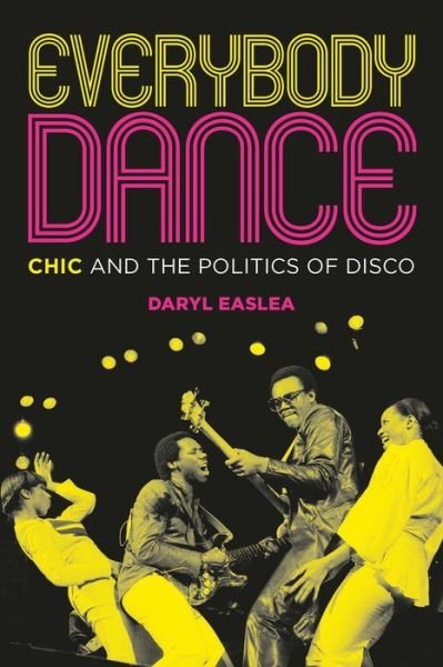 Cover for Daryl Easlea · Everybody Dance: Chic and the Politics of Disco (Pocketbok) (2020)