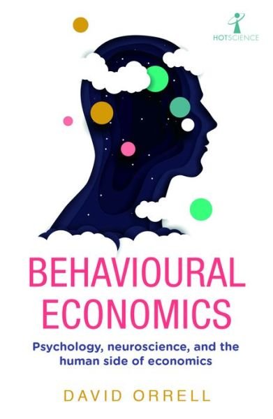 Cover for David Orrell · Behavioural Economics: Psychology, neuroscience, and the human side of economics - Hot Science (Pocketbok) (2021)