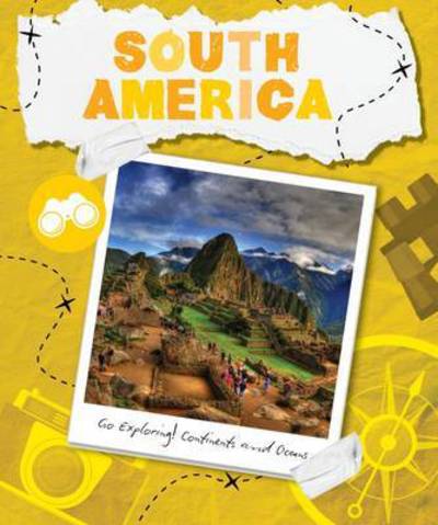 Cover for Steffi Cavell-Clarke · South America - Go Exploring! Continents and Oceans (Hardcover Book) (2016)