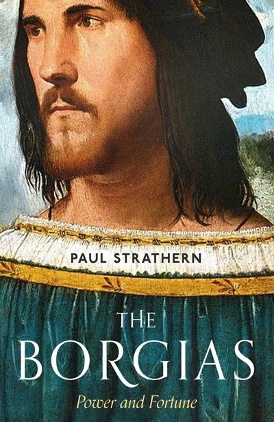 Cover for Paul Strathern · The Borgias: Power and Fortune (Inbunden Bok) [Main edition] (2019)