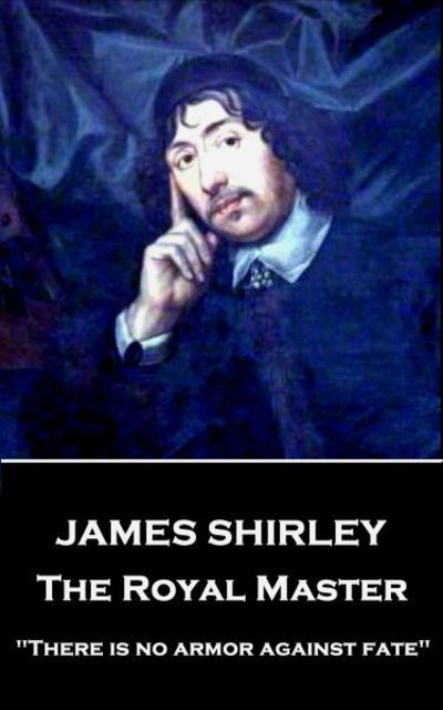 James Shirley - The Royal Master - James Shirley - Books - Stage Door - 9781787373440 - July 17, 2017