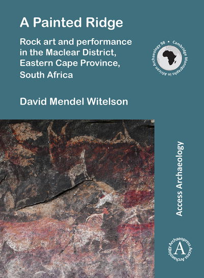 Cover for David Mendel Witelson · A Painted Ridge: Rock art and performance in the Maclear District, Eastern Cape Province, South Africa - Cambridge Monographs in African Archaeology (Paperback Bog) (2019)