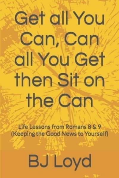 Cover for Bj Loyd · Get all You Can, Can all You Get then Sit on the Can (Paperback Book) (2019)