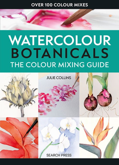 Cover for Julie Collins · The Colour Mixing Guide: Watercolour Botanicals - The Colour Mixing Guide (Taschenbuch) (2025)