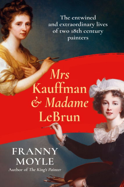 Cover for Franny Moyle · Mrs Kauffman and Madame Le Brun: The Entwined and Extraordinary Lives of Two Eighteenth-Century Painters (Hardcover Book) (2025)