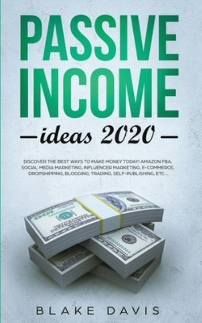 Passive Income Ideas 2020 - Blake Davis - Kirjat - Charlie Creative Lab Ltd Publisher - 9781801446440 - lauantai 16. tammikuuta 2021