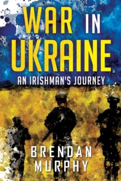 Cover for Brendan Murphy · War in Ukraine: An Irishman's Journey (Paperback Book) (2024)