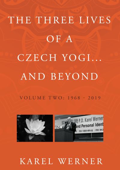 Cover for Karel Werner · The Three Lives of a Czech Yogi and Beyond: Volume 2: 1968 - 2019 and beyond (Hardcover Book) (2024)
