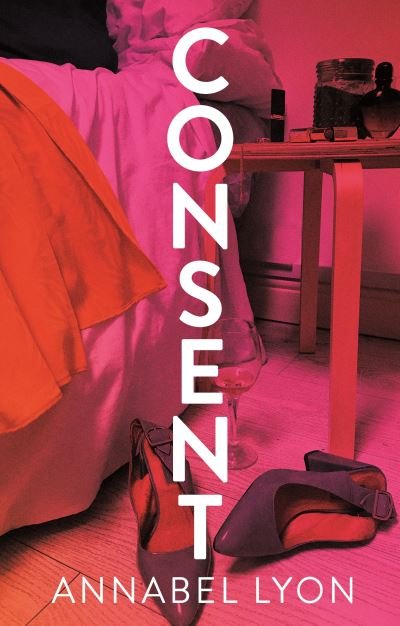 Cover for Annabel Lyon · Consent: LONGLISTED FOR THE WOMEN'S PRIZE FOR FICTION (Gebundenes Buch) [Main edition] (2021)