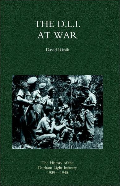 Cover for David Rissik · D.L.I. at War: the History of the Durham Light Infantry 1939-1945 (Paperback Book) (2004)