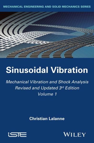 Cover for Lalanne, Christian (French Atomic Energy Authority) · Mechanical Vibration and Shock Analysis, Sinusoidal Vibration - Mechanical Vibration and Shock Analysis (Hardcover Book) [Volume 1 edition] (2014)