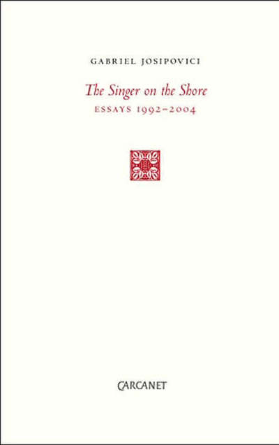 Singer on the Shore: Essays 1991-2004 - Gabriel Josipovici - Książki - Carcanet Press Ltd - 9781857548440 - 30 marca 2006