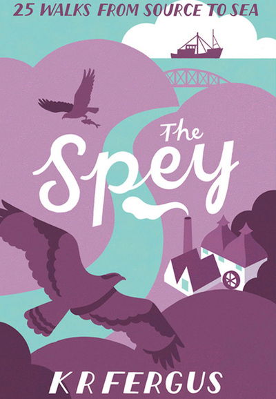 Cover for K. R. Fergus · The Spey: 25 Walks from Source to Sea (Paperback Book) (2015)