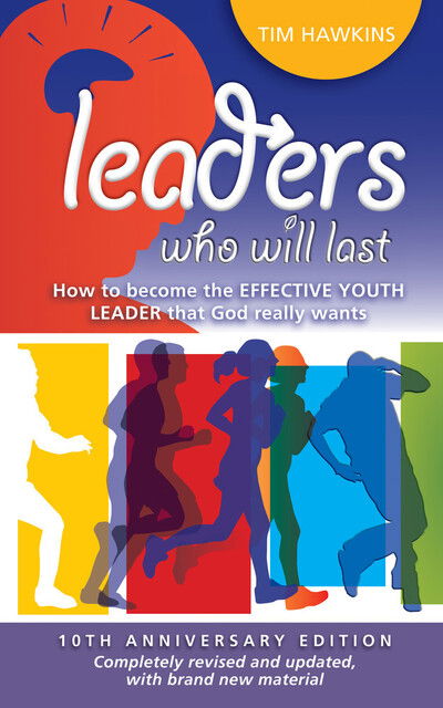 Leaders who will last: How to become the effective youth leader that God really wants - Tim Hawkins - Libros - The Good Book Company - 9781907377440 - 1 de octubre de 2010