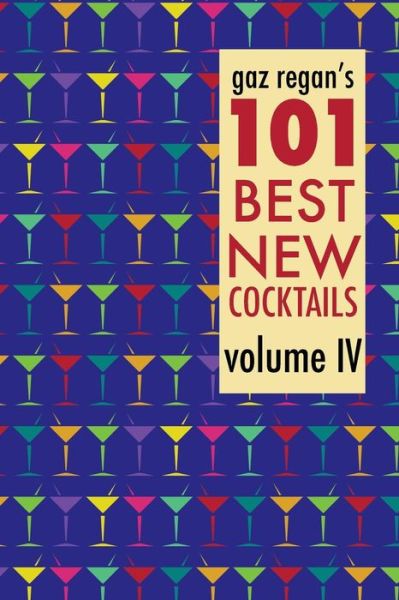 Cover for Gary Regan · Gaz Regan's 101 Best New Cocktails, Volume Iv (Taschenbuch) (2015)