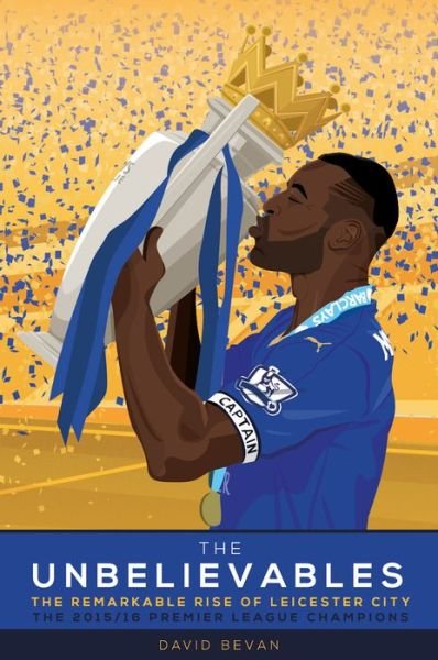 Cover for David Bevan · The Unbelievables: The Amazing Story of Leicester's 2015/16 Season (Paperback Book) [UK edition] (2016)