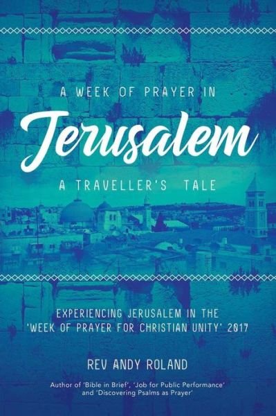 Cover for Rev Andy Roland · A Week of Prayer in Jerusalem: A Traveller's Tale (Paperback Bog) (2017)