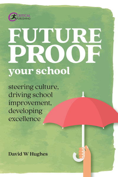 Cover for David Hughes · Future-proof Your School: Steering culture, driving school improvement, developing excellence - Practical Teaching (Paperback Book) (2019)