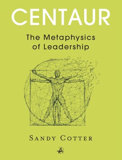 Cover for Sandy Cotter · Centaur: The Metaphysics of Leadership (Taschenbuch) (2020)