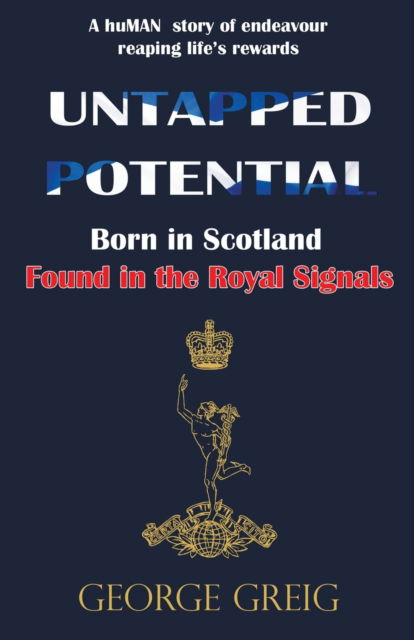 Cover for George Greig · Untapped Potential: Born in Scotland, Found in the Royal Signals (Paperback Book) (2022)