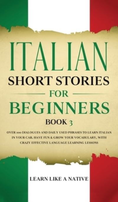 Cover for Learn Like A Native · Italian Short Stories for Beginners Book 3 (Hardcover bog) (2020)