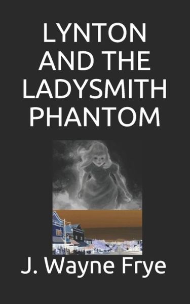 Cover for Wayne Frye · Lynton and the Ladysmith Phantom (Paperback Book) (2020)