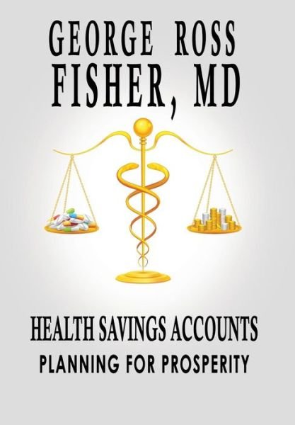 Cover for Md George Ross Fisher · Saving for a Rainy Day: Health Saving Accounts (Hardcover Book) (2016)