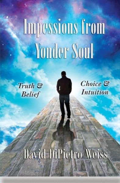 Cover for David Dipietro Weiss · Impressions from Yonder Soul: Truth &amp; Belief -- Choice &amp; Intuition (Paperback Book) (2015)