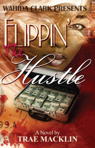 Cover for Trae Macklin · Flippin' the Hustle (Wahida Clark Presents) (Paperback Book) (2012)