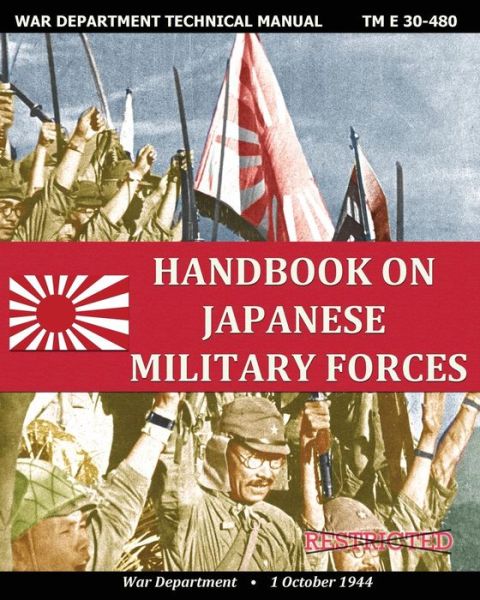 Handbook on Japanese Military Forces War Department Technical Manual - War Department - Kirjat - Periscope Film LLC - 9781937684440 - torstai 23. toukokuuta 2013