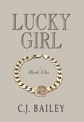 Cover for C J Bailey · Lucky Girl: Book One - Lucky Girl (Innbunden bok) [Hard Cover edition] (2020)
