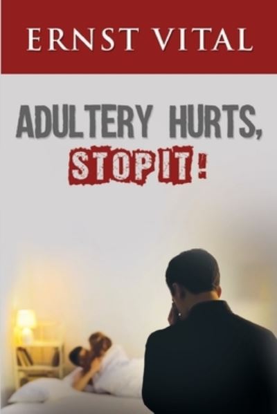 Adultery Hurts, Stop It! - Ernst Vital - Books - Mulberry Books - 9781950850440 - July 19, 2019