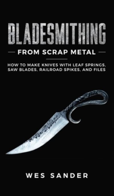 Cover for Wes Sander · Bladesmithing From Scrap Metal (Gebundenes Buch) (2019)