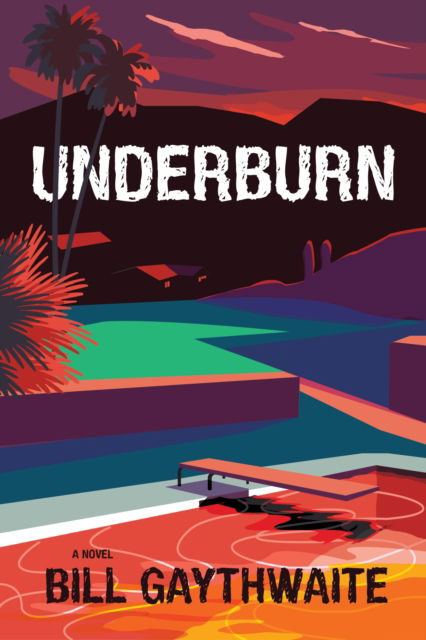 Cover for Bill Gaythwaite · Underburn A Novel (Paperback Book) (2025)