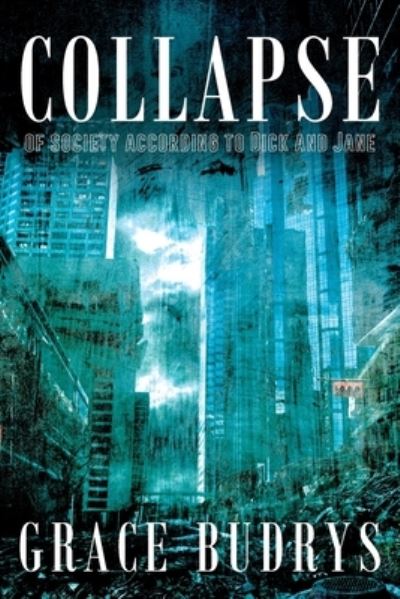 Collapse of Society According to Dick and Jane - Grace Budrys - Books - Outskirts Press - 9781977242440 - May 29, 2021