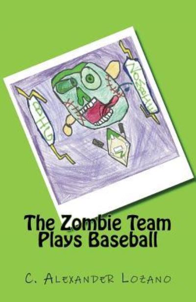 Cover for C Alexander Lozano · The Zombie Team Plays Baseball (Paperback Book) (2017)