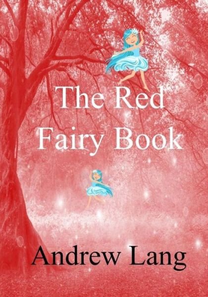 The Red Fairy Book - Andrew Lang - Bücher - Createspace Independent Publishing Platf - 9781982048440 - 29. Dezember 2017