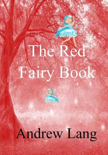 The Red Fairy Book - Andrew Lang - Bücher - Createspace Independent Publishing Platf - 9781982048440 - 29. Dezember 2017