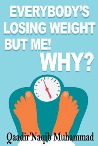 Cover for Qaadir'naqib Muhammad · Everybody Losing Weight But Me! Why? (Paperback Bog) (2018)