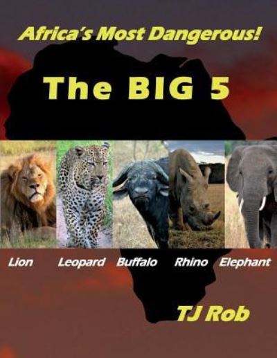 Cover for TJ Rob · Africa's Most Dangerous - The Big 5 (Taschenbuch) (2016)