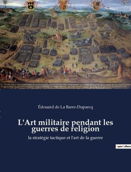 Cover for Edouard de la Barre-Duparcq · L'Art militaire pendant les guerres de religion (Taschenbuch) (2022)
