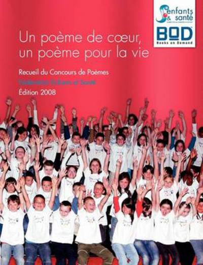 Cover for Federation Enfants Et Sante · Un poeme de coeur, un poeme pour la vie: Recueil du Concours de Poemes Federation Enfants et Sante - Edition 2008 (Paperback Book) [French edition] (2008)