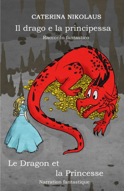 Cover for Caterina Nikolaus · Il drago e la principessa - Le dragon et la princesse: Racconto fantastico - Narration fantastique (Paperback Book) (2019)