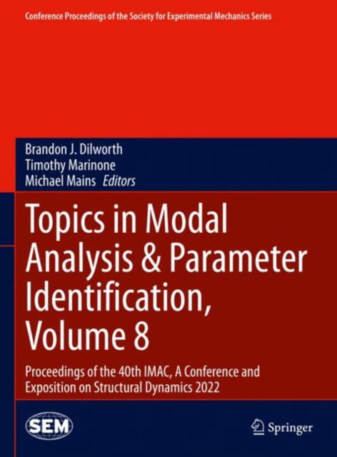 Cover for Brandon J. Dilworth · Topics in Modal Analysis &amp; Parameter Identification, Volume 8: Proceedings of the 40th IMAC, A Conference and Exposition on Structural Dynamics 2022 - Conference Proceedings of the Society for Experimental Mechanics Series (Hardcover Book) [2023 edition] (2022)