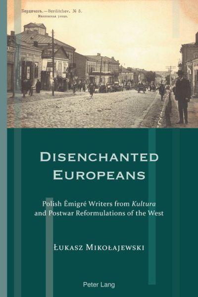 Cover for Lukasz Mikolajewski · Disenchanted Europeans: Polish Emigre Writers from Kultura and Postwar Reformulations of the West - Exile Studies (Paperback Book) [New edition] (2018)