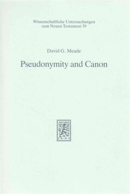 Pseudonymity and Canon: An Investigation into the Relationship of Authorship and Authority in Jewish and Earliest Christian Tradition - Wissenschaftliche Untersuchungen zum Neuen Testament - David G. Meade - Books - JCB Mohr (Paul Siebeck) - 9783161450440 - June 1, 1986