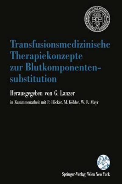 Cover for Gerhard Lanzer · Transfusionsmedizinische Therapiekonzepte Zur Blutkomponentensubstitution: 1. Grazer Konsensus-Tagung &quot;transfusionsmedizin&quot; Der OEsterreichischen Gesellschaft Fur Blutgruppenserologie Und Transfusionsmedizin, 4. Bis 6. Marz 1993 (Paperback Book) (1994)
