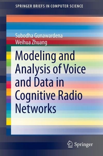 Cover for Subodha Gunawardena · Modeling and Analysis of Voice and Data in Cognitive Radio Networks - Springerbriefs in Computer Science (Paperback Book) (2014)