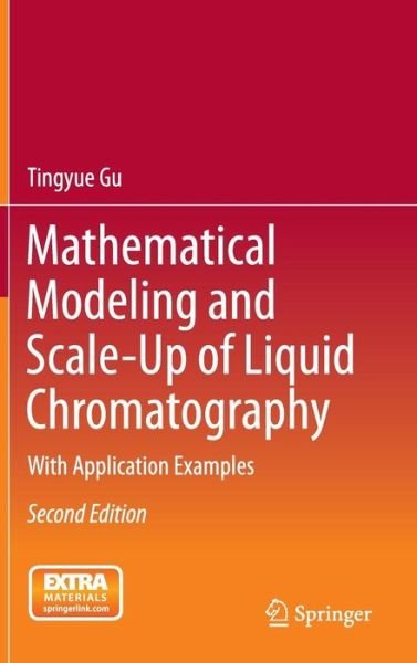 Mathematical Modeling and Scale-Up of Liquid Chromatography: With Application Examples - Tingyue Gu - Książki - Springer International Publishing AG - 9783319161440 - 14 kwietnia 2015